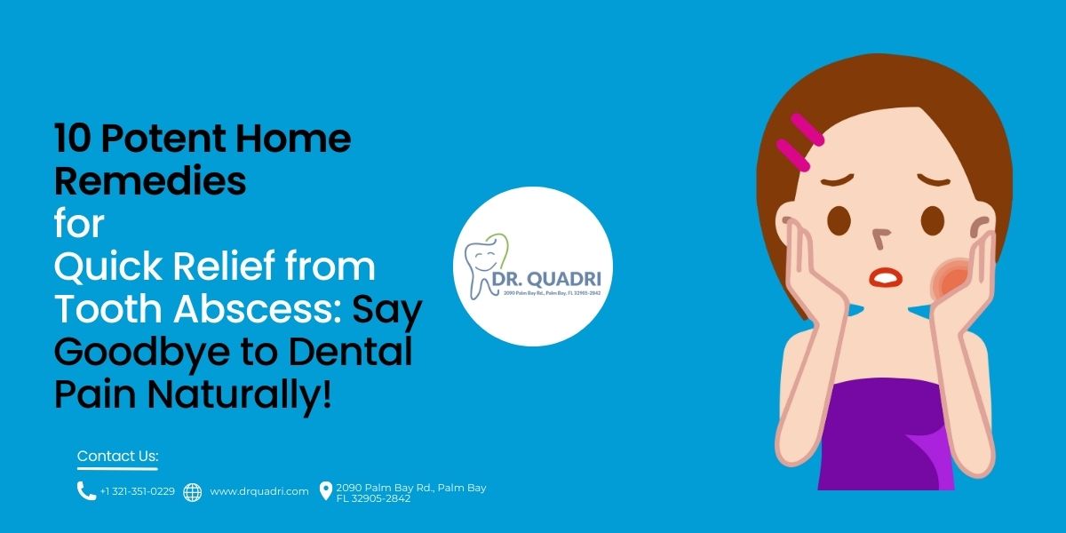 10 Potent Home Remedies for Quick Relief from Tooth Abscess: Goodbye to Dental Pain Naturally!