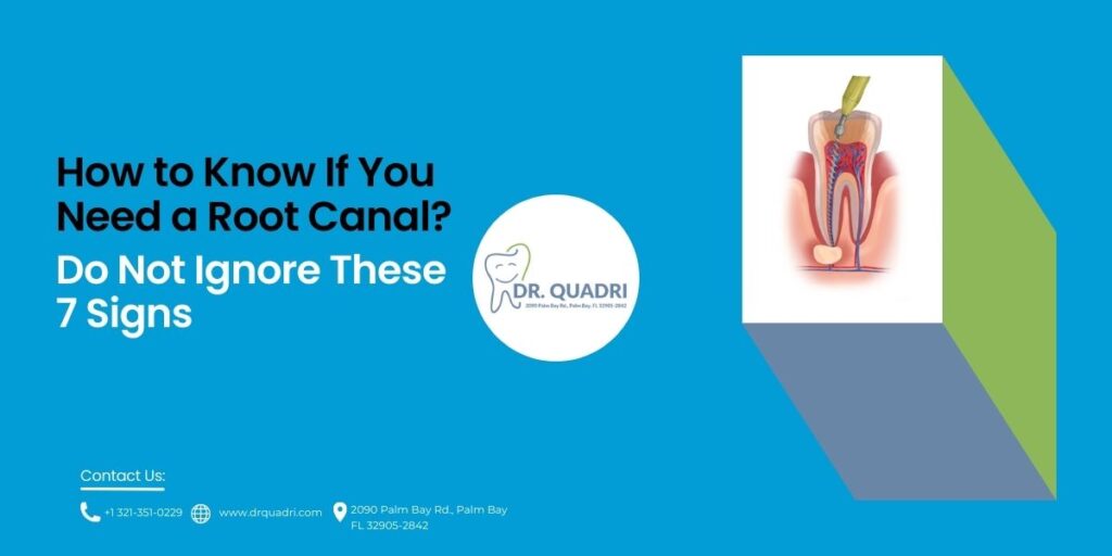 How to Know If You Need a Root Canal? Do Not Ignore These 7 Signs